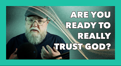 Do You REALLY Trust God or Just Say You Do?