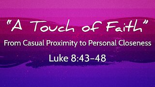 Oct. 12, 2025 - Sunday AM MESSAGE - A Touch of Faith (Luke 8:43-48)