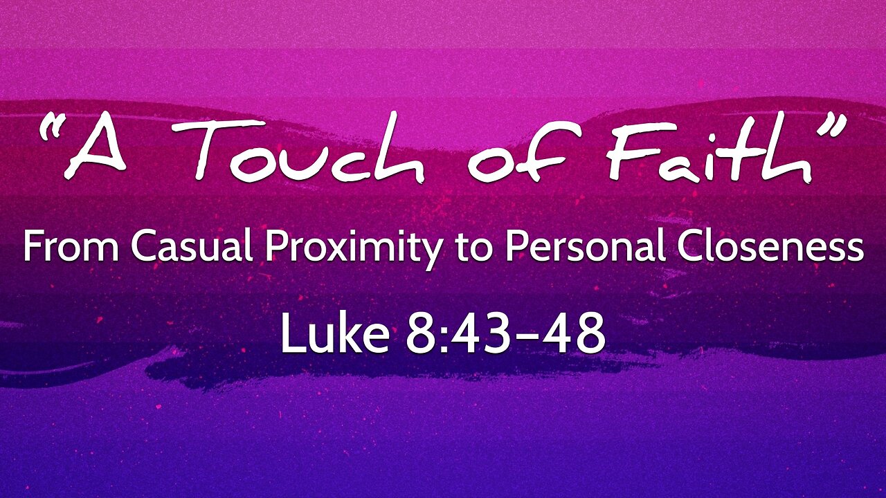 Oct. 12, 2025 - Sunday AM MESSAGE - A Touch of Faith (Luke 8:43-48)