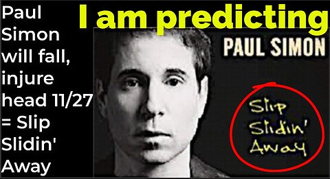 I am predicting: Paul Simon will fall, injure head 11/27 = Slip Slidin' Away
