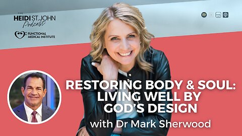 Restoring Body and Soul: Living Well by God’s Design with Dr. Mark Sherwood
