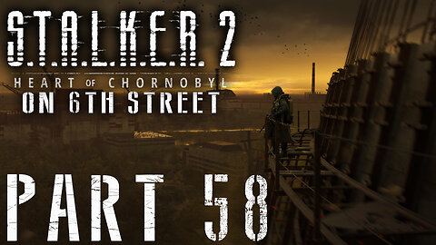 Stalker 2: Heart of Chornobyl on 6th Street Part 58