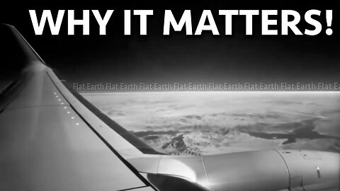 Why it matters! - Flat Earth