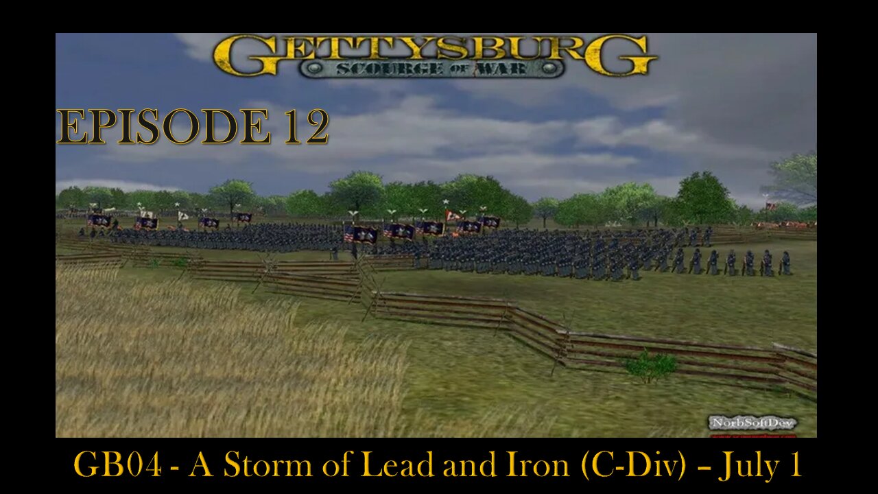 Scourge of War Gettysburg - EPISODE 12 - GB04 - A Storm of Lead and Iron (C-Div) 1400 1 July 1863