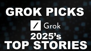 GROK's picks for top stories of 2025 - What were they? What does it say about AI? TWW EP2552