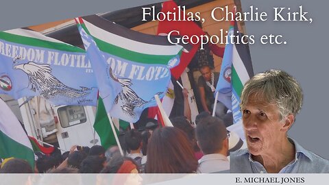 Flotillas, Charlie Kirk, Geopolitics - E. Michael Jones