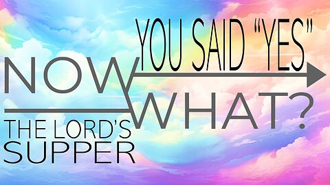 10.12.25 You Said Yes Now What - The Lord's Supper