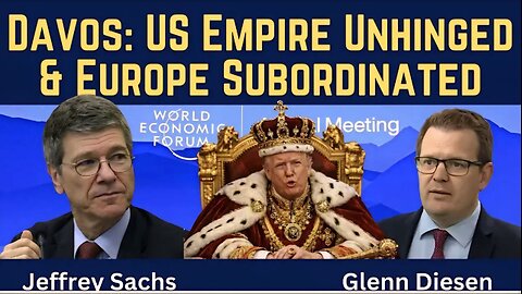 Jeffrey Sachs: Davos Revelation - US Empire Unhinged & Europe Subordinated