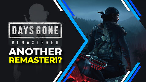 Days Gone Remastered - Another Remaster?