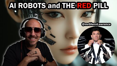 AI Robots and The Red Pill with Glenn Lawrence