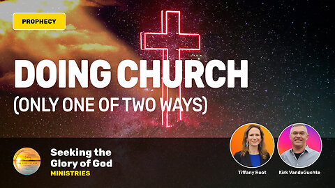 Church is Done One of Two Ways (PROPHETIC WORD) - Tiffany Root & Kirk VandeGuchte