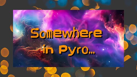 Somewhere in Pyro...