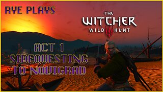 Rye Plays Witcher 3 | Act 1 Intermission | Side Questing to Novigrad