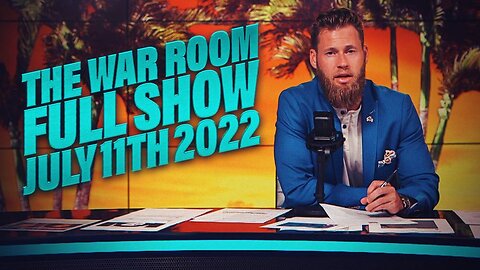 The War Room July 11th, 2022