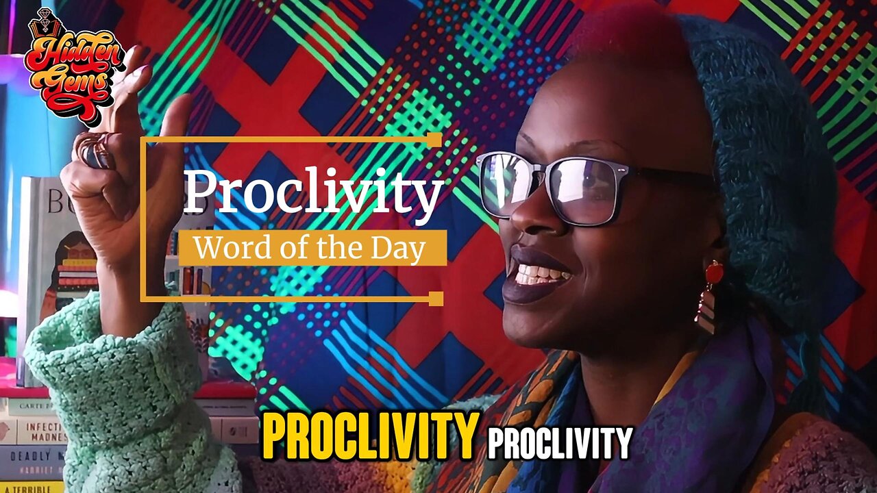 Hidden Gems Word of the Day: Proclivity