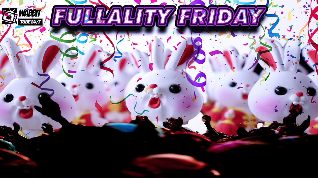 FULLALITY FRIDAY: Ready For The Weekend! Open Panel! #wabbittubenetwork #sizzwabbit #kingsizz