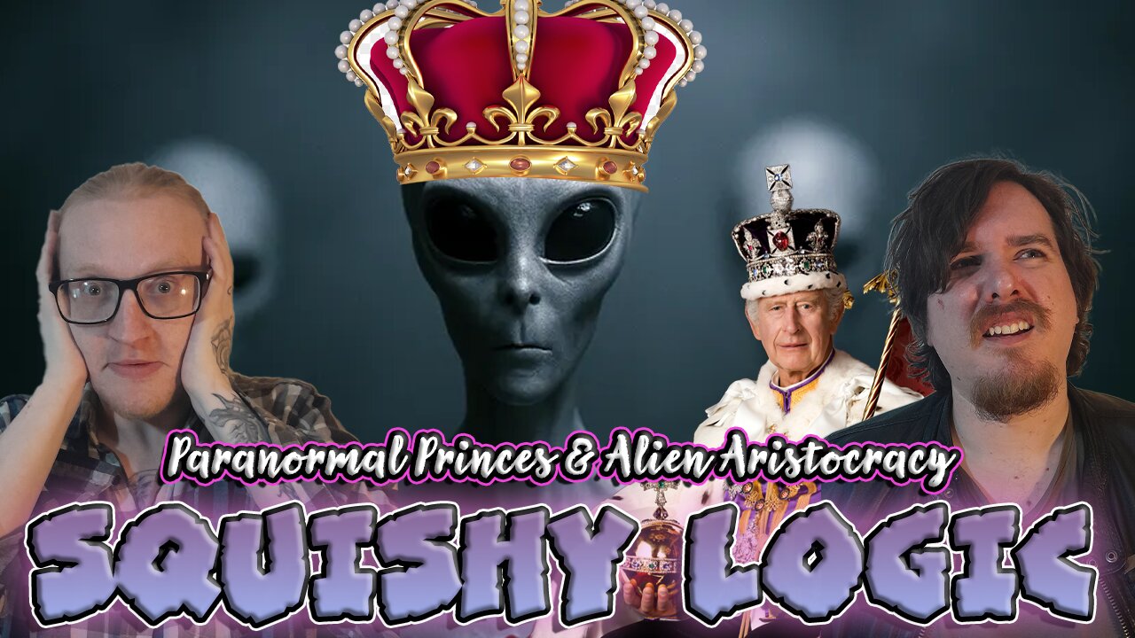 Squishy Logic: Paranormal Princes & Alien Aristocracy