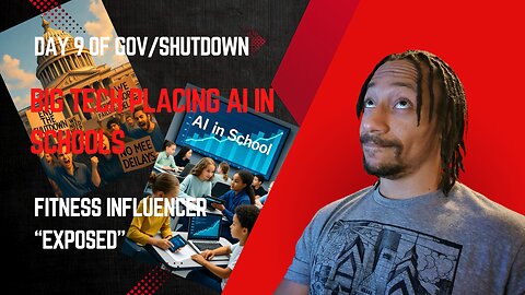Day 9 of Gov/Shutdown, Big Tech placing AI in Schools, fitness influencer "Exposed"