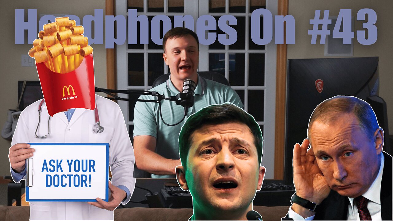 Ask Your Doctor About McDonald's & Zelenskyy Did What? | Headphones On #43