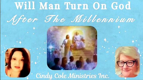 WILL MAN TURN ON GOD AFTER THE MILLENNIUM