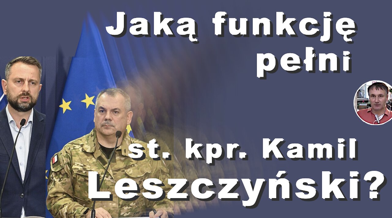 Z.Kękuś PPP 559 Ministrze W. Kosiniak-Kamysz, jaką funkcję pełni st. kpr. Kamil Leszczyński?