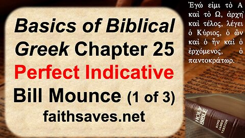 Basics of Biblical Greek, Bill / William Mounce, ch 25 (1/3): Perfect Indicative Verbs: NT Greek 36