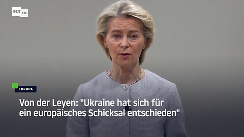 Von der Leyen: "Ukraine hat sich für ein europäisches Schicksal entschieden"
