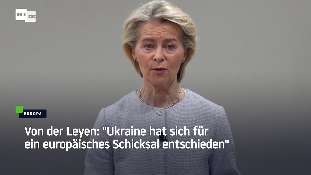 Von der Leyen: "Ukraine hat sich für ein europäisches Schicksal entschieden"
