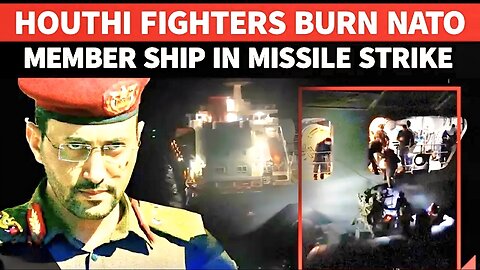 Yemen Missiles BOMBARD NATO Ship In Red Sea Over Israel Ties; Crew Airlifted, Casualties Reported