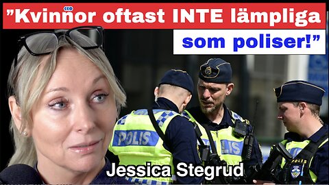 ”Kvinnor är oftast INTE lämpliga som poliser!” – Jessica Stegrud