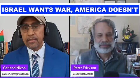ISRAEL WANTS WAR, AMERICA DOESN'T - W/PETER ERICKSON COHOST "CONVERSATIONS AMONG THE RUINS"