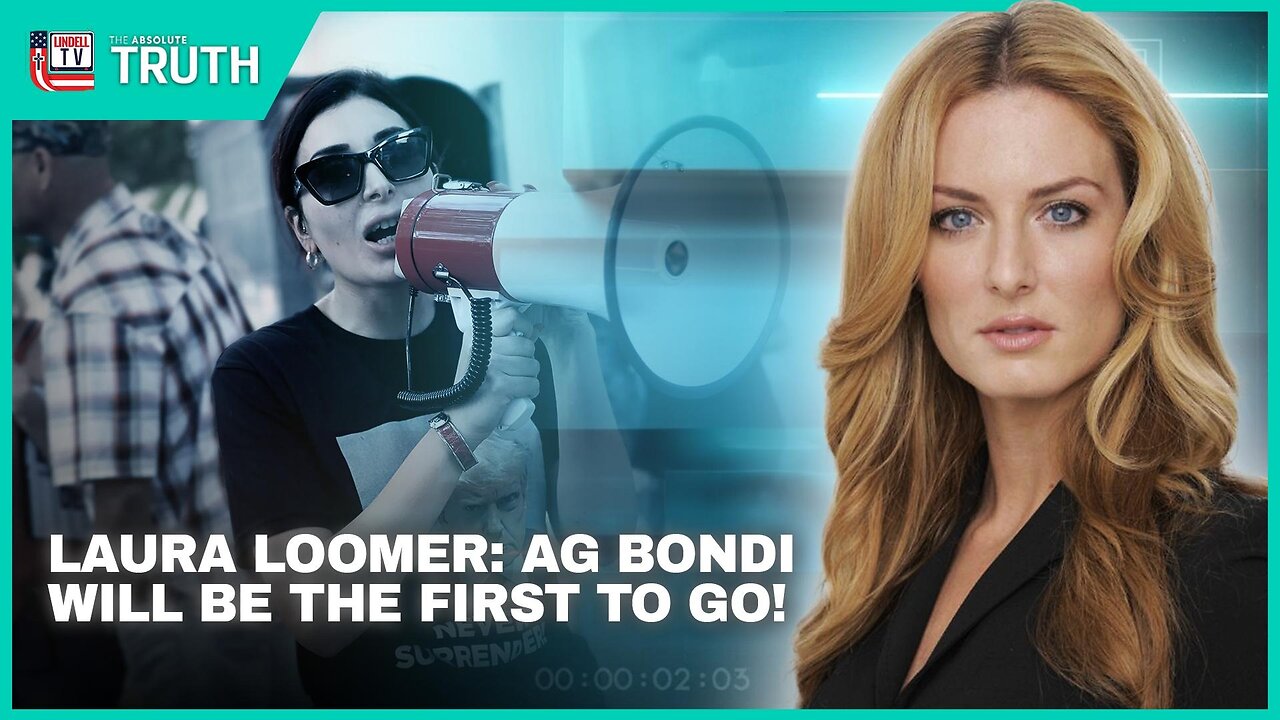 Laura Loomer: AG Bondi Will Be the First to Go!