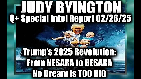 Judy Byington Special 2.26.25 ~ Trump’s 2025 Revolution from NESARA to GESARA; No Dream is TOO BIG