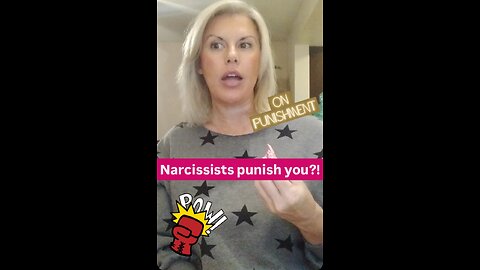 Narcissists punish you?!