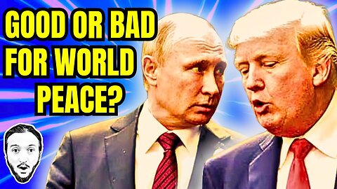 Trump Speaks With Putin - Good Or Bad For World Peace?