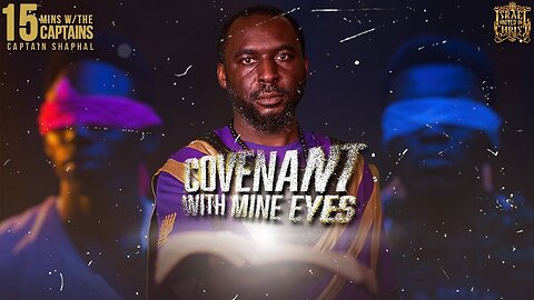 15 Minutes W The Captains I MADE A COVENANT WITH MINE EYES!!
