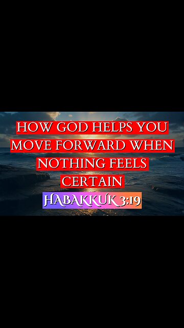 How God Helps You Move Forward When Nothing Feels Certain | Habakkuk 3:19