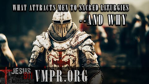 06 Jan 26, Jesus 911: What Attracts Men to Sacred Liturgies -- And Why