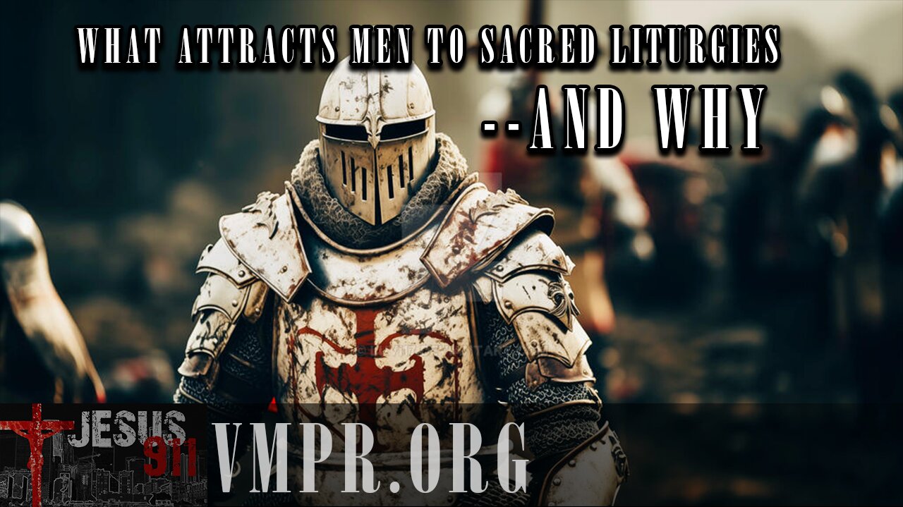 06 Jan 26, Jesus 911: What Attracts Men to Sacred Liturgies -- And Why
