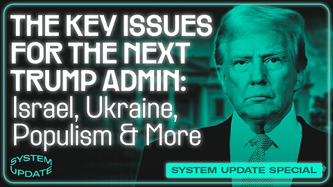 The Key Issues Determining the Trajectory of the Second Trump Administration: From Israel and Ukraine to Populism and Free Speech | SYSTEM UPDATE #382