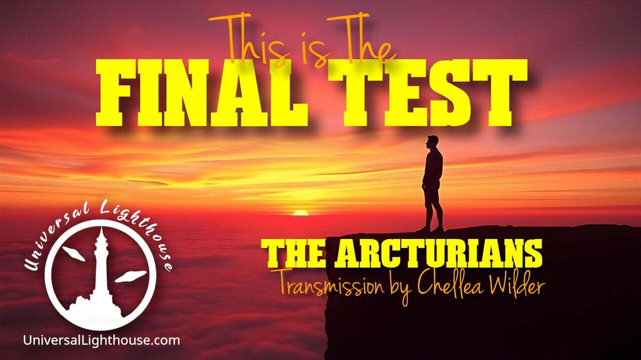 This is The Final Test ~ The Arcturians ~ Chellea Wilder