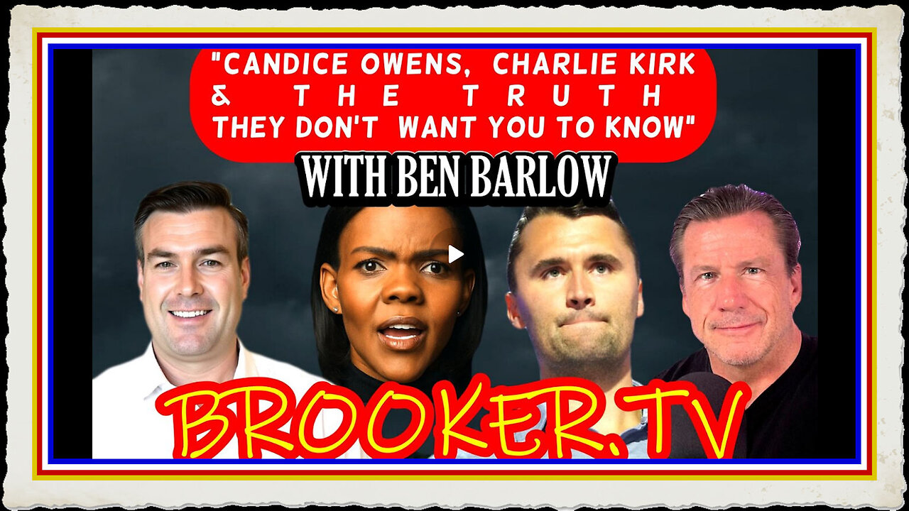 CANDICE OWENS, CHARLIE KIRK THE TRUTH THEY DONT WANT YOU TO KNOW WITH BEN BARLOW PAUL BROOKER