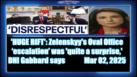 'HUGE RIFT' - Zelenskyy's Oval Office ‘escalation’ was 'quite a surprise -DNI Gabbard says