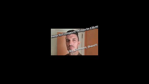 How To Compare Things In Life!!!