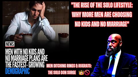 "The Rise of the Solo Lifestyle: Why More Men Are Choosing No Kids and No Marriage"