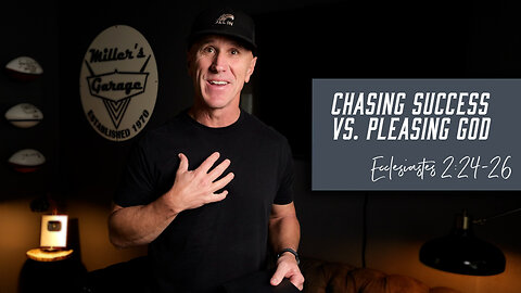 Chasing Success vs. Pleasing God | Ecclesiastes 2:24-26