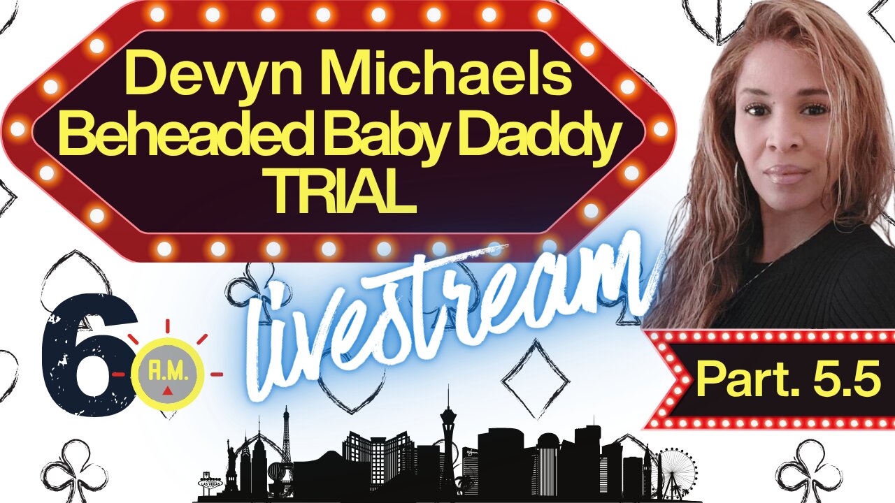 Beheaded Baby Daddy Trial | Devyn Michaels part 5.5