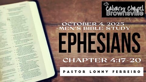 Men's Bible Study October 4, 2025- Pastor Lonny Ferreiro Ephesians 4:17-20