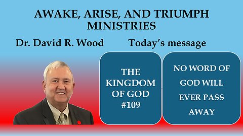 THE KINGDOM OF GOD #109 - NO WORD OF GOD WILL EVER PASS AWAY