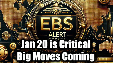 EBS ALERT! Jan 20 is Critical...Big Moves Coming So Much Happening. MUST SEE